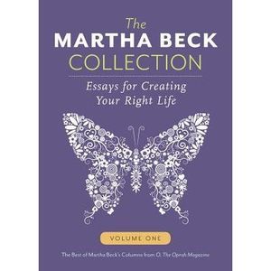 The Martha Beck Collection: Essays for Creating Your Right Life, Volume One -- M